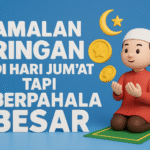 Amalan Ringan Di Hari Jum’at tapi Berpahala Besar